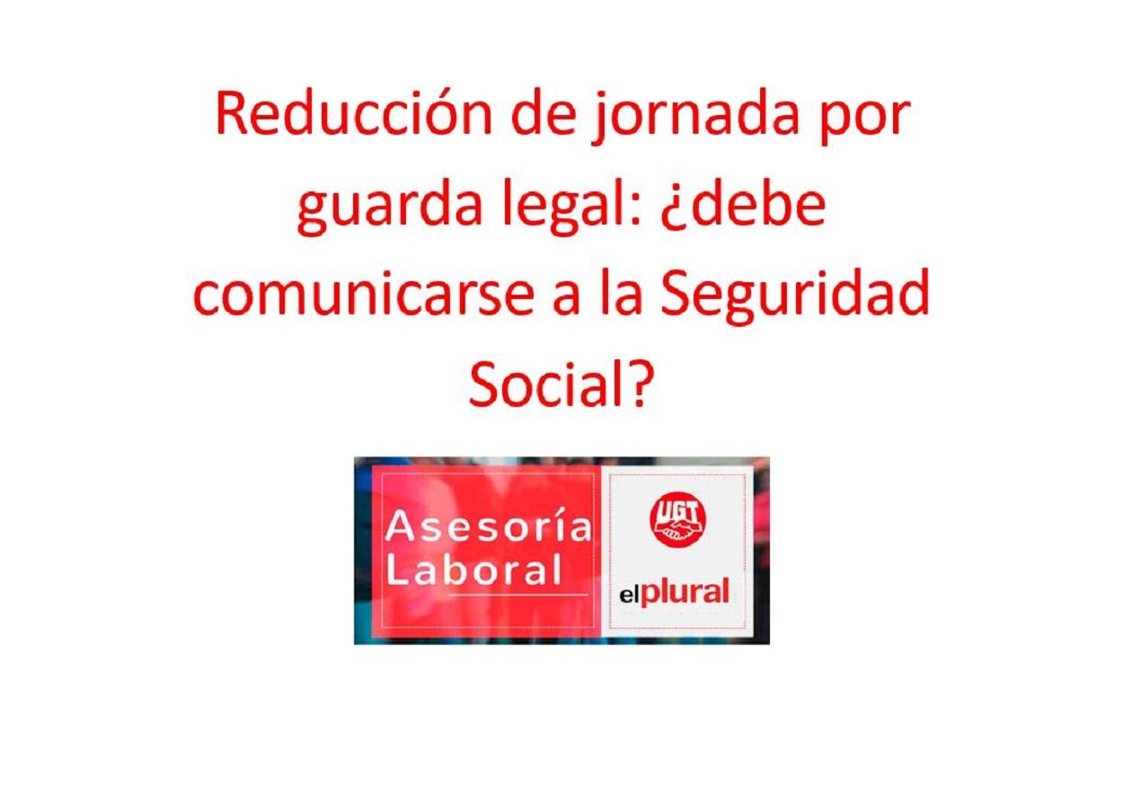 Reducción de jornada por guarda legal: ¿debe comunicarse a la Seguridad Social?