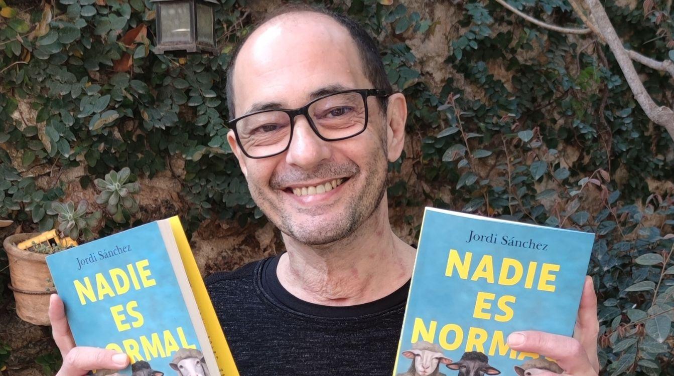 Jordi Sánchez, que ha pasado 24 días en coma en la UCI por COVID, vive intensamente el momento  acaba de publicar 'Nadie es normal' y tiene numerosos proyectos