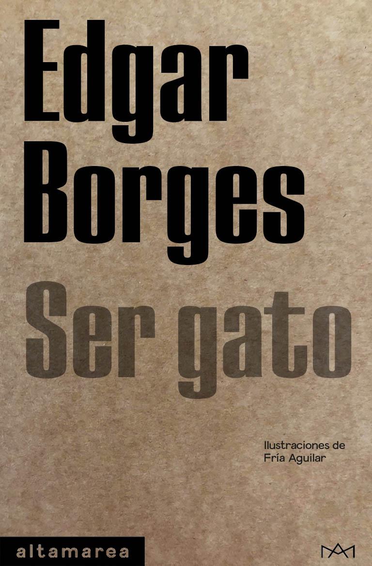 Portada Ser gato, de Edgar Borges   Altamarea  