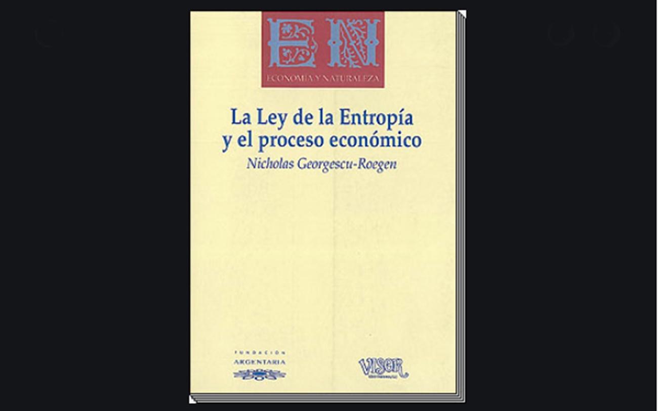  'La ley de la entropía y el proceso económico', de Nicholas Georgescu-Roegen