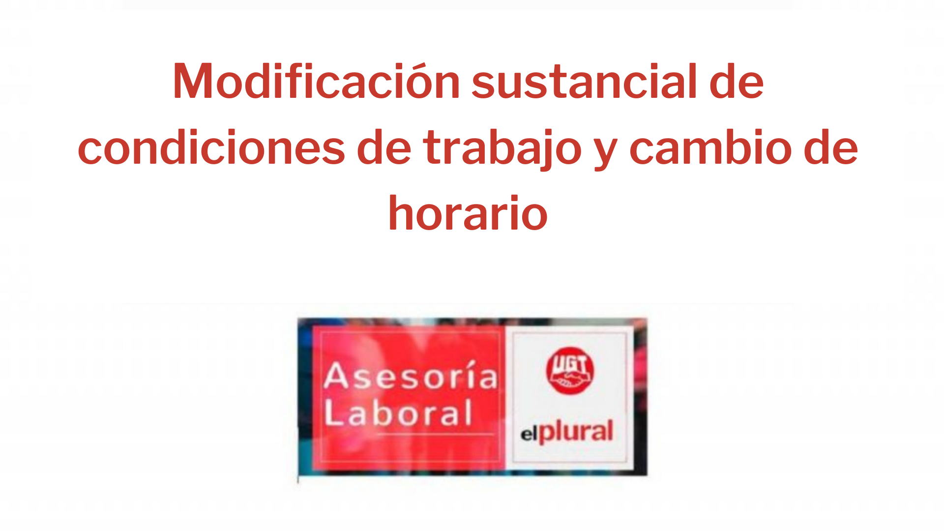 Modificación sustancial de condiciones de trabajo y cambio de horario