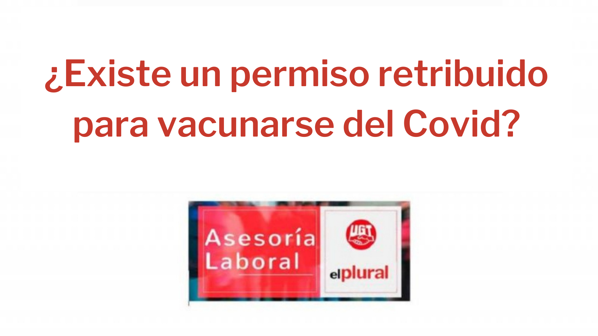 ¿Existe un permiso retribuido para vacunarse del Covid?