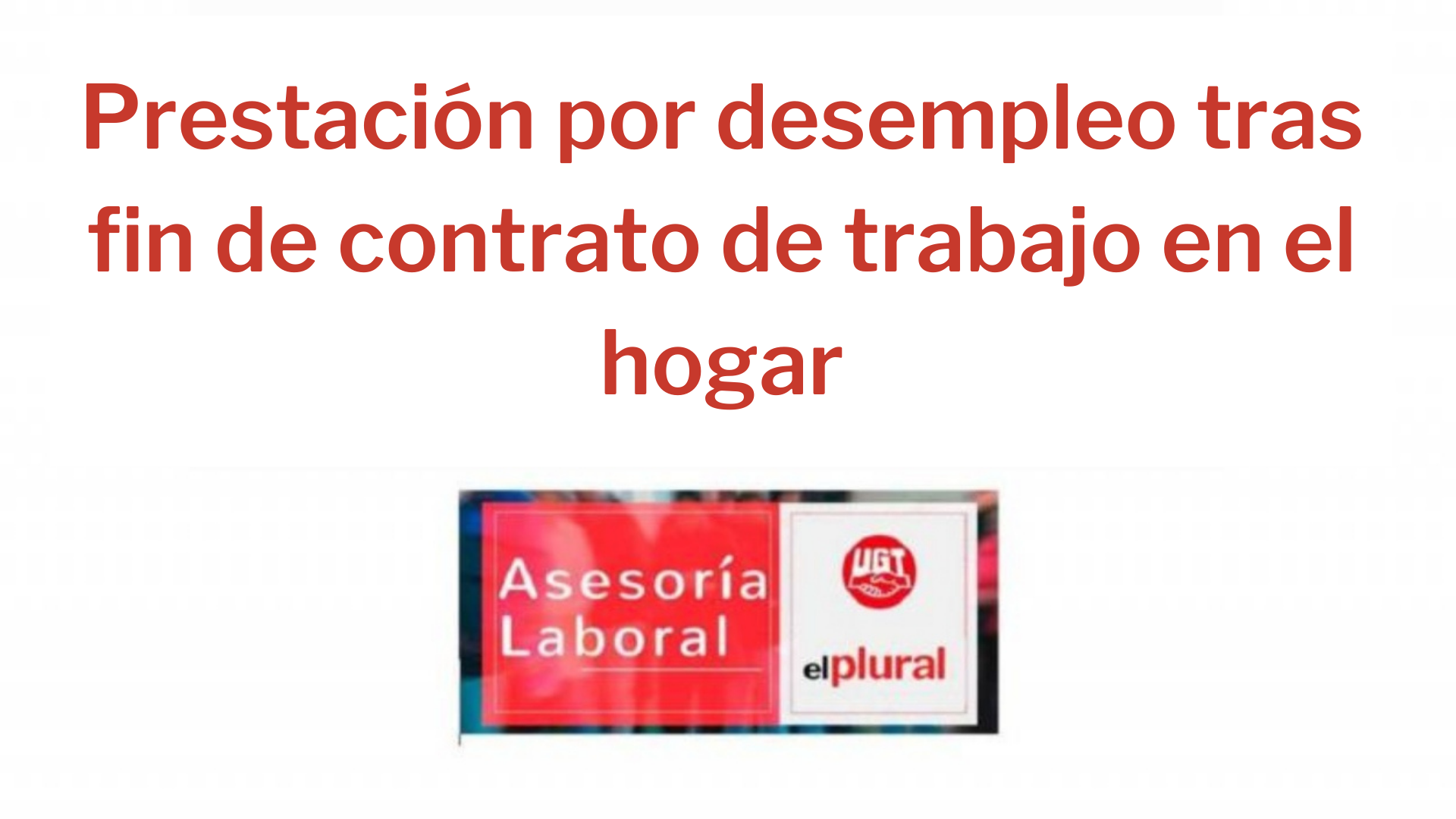 Prestación por desempleo tras fin de contrato de trabajo en el hogar