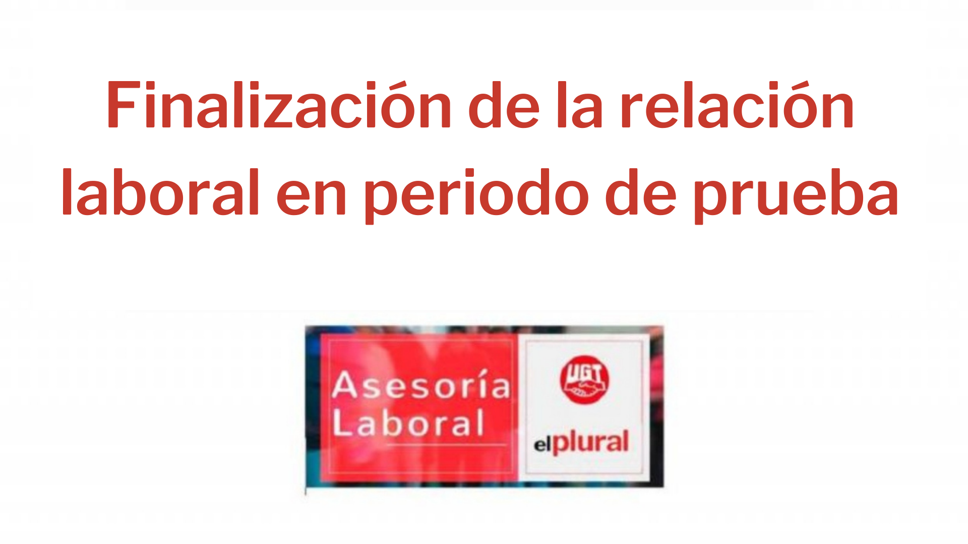 Finalización de la relación laboral en periodo de prueba