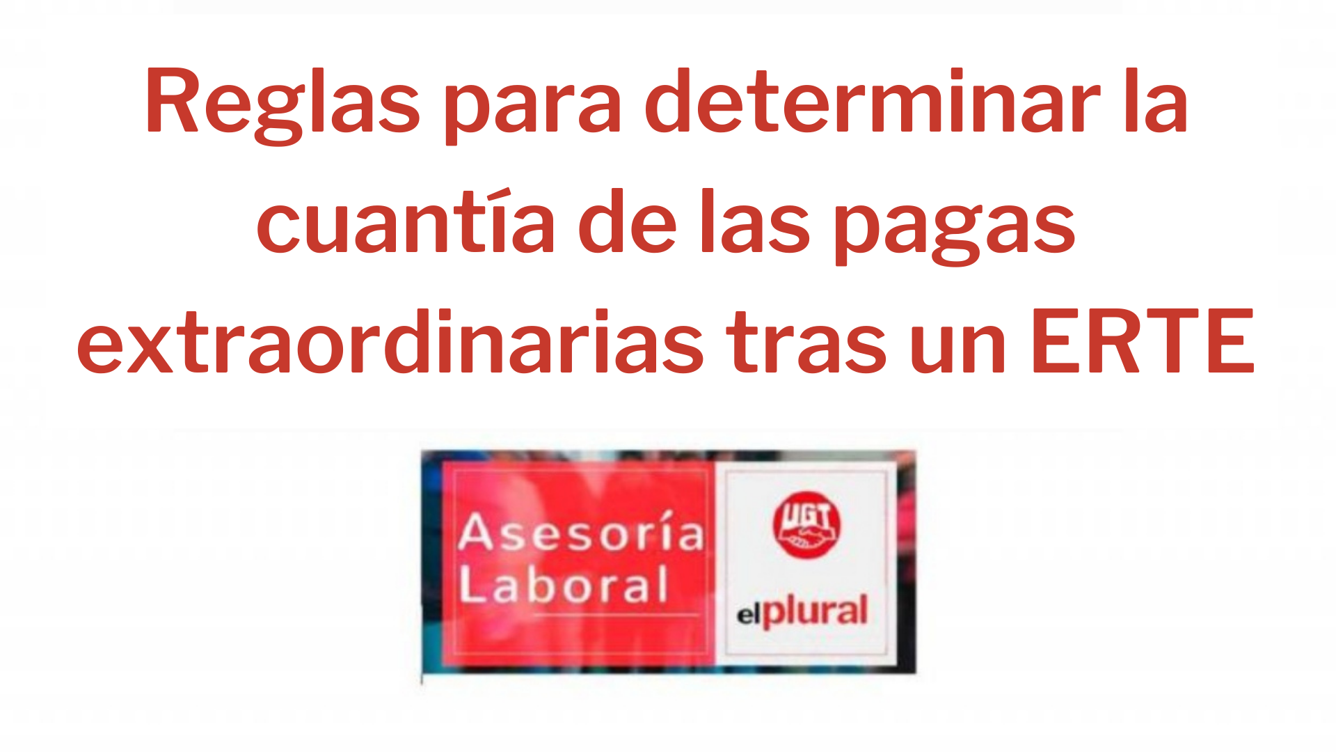 Reglas para determinar la cuantía de las pagas extraordinarias tras un ERTE