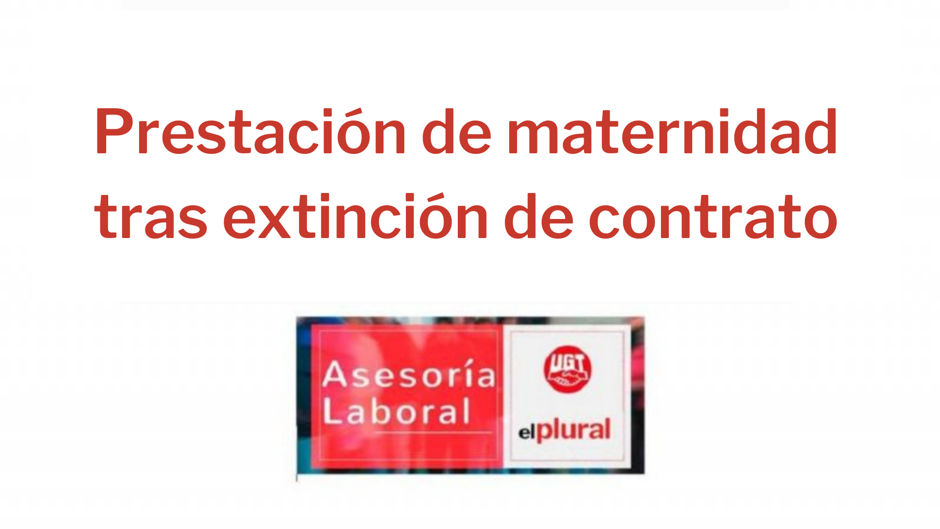 Prestación de maternidad tras extinción de contrato