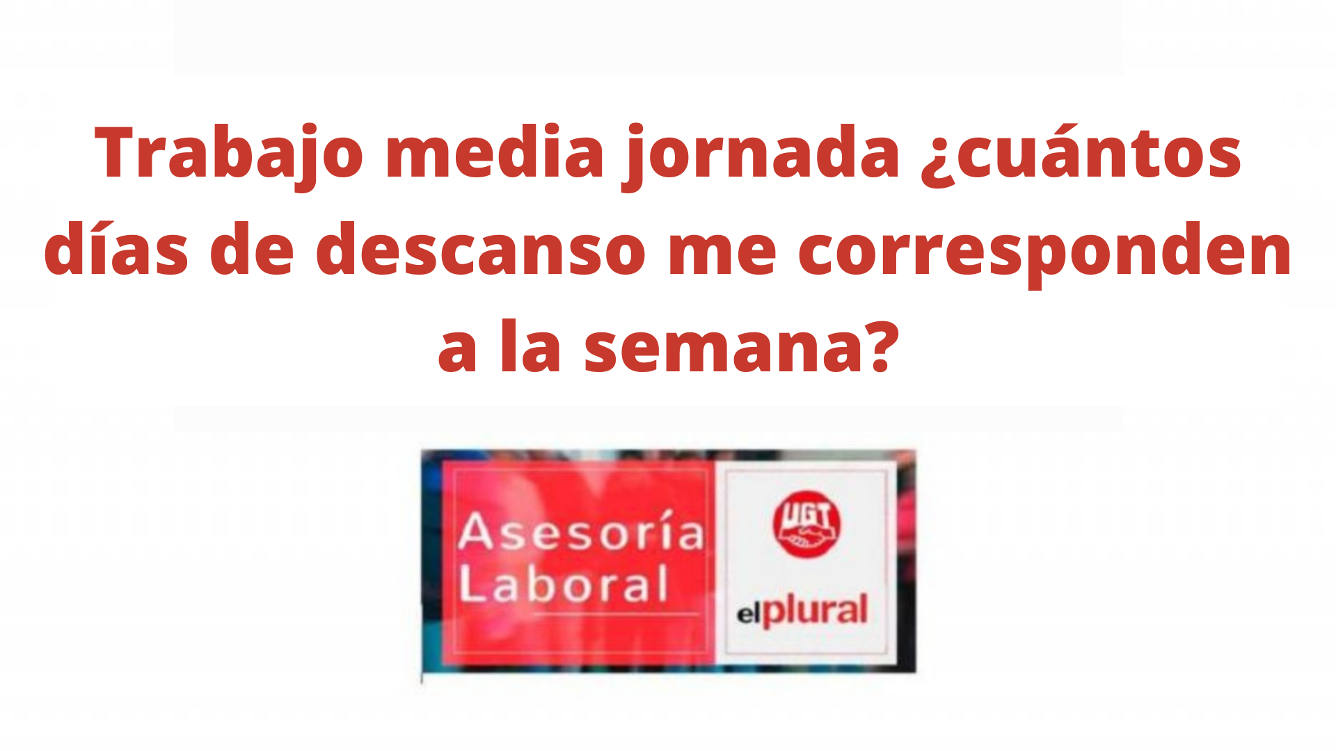 Trabajo media jornada ¿Cuántos días de descanso me corresponden a la semana?