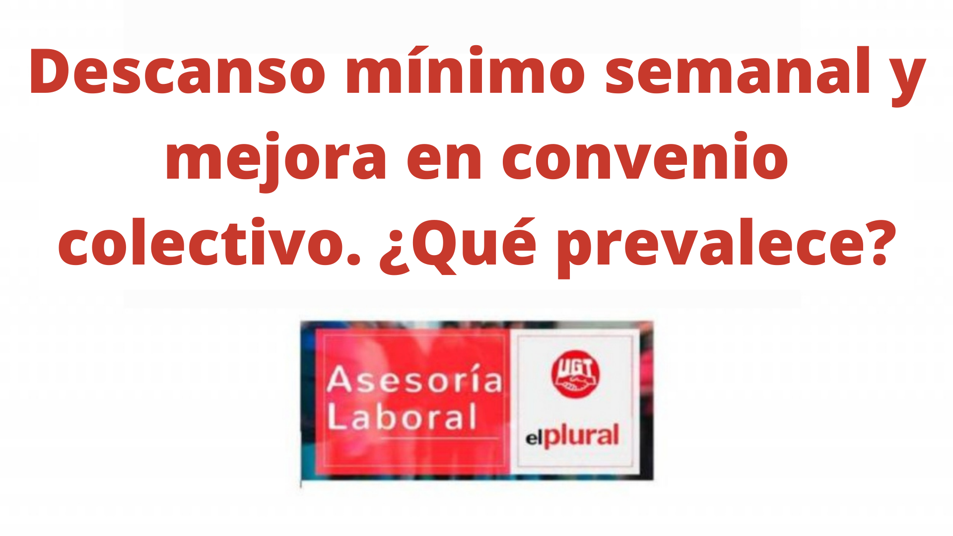 Descanso mínimo semanal y mejora en convenio colectivo. ¿Qué prevalece?