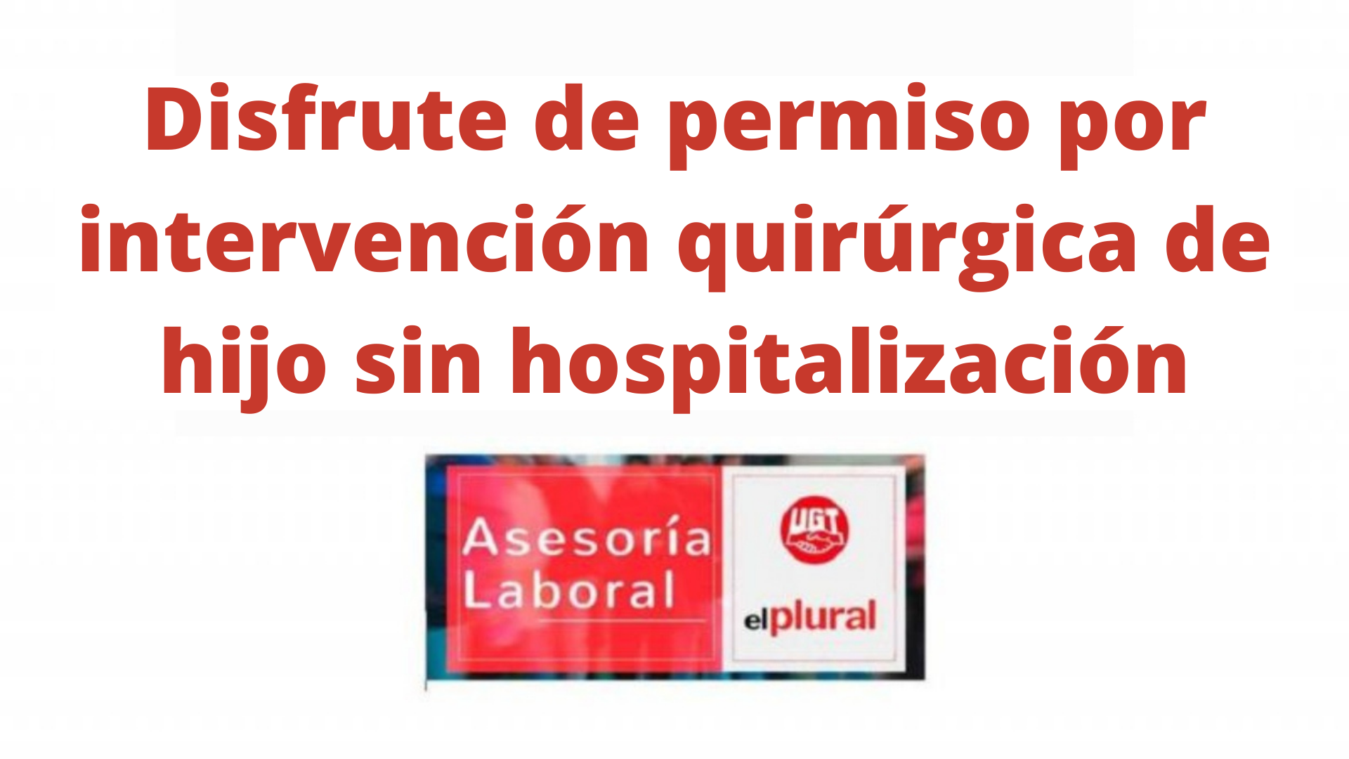 Disfrute de permiso por intervención quirúrgica de hijo sin hospitalización