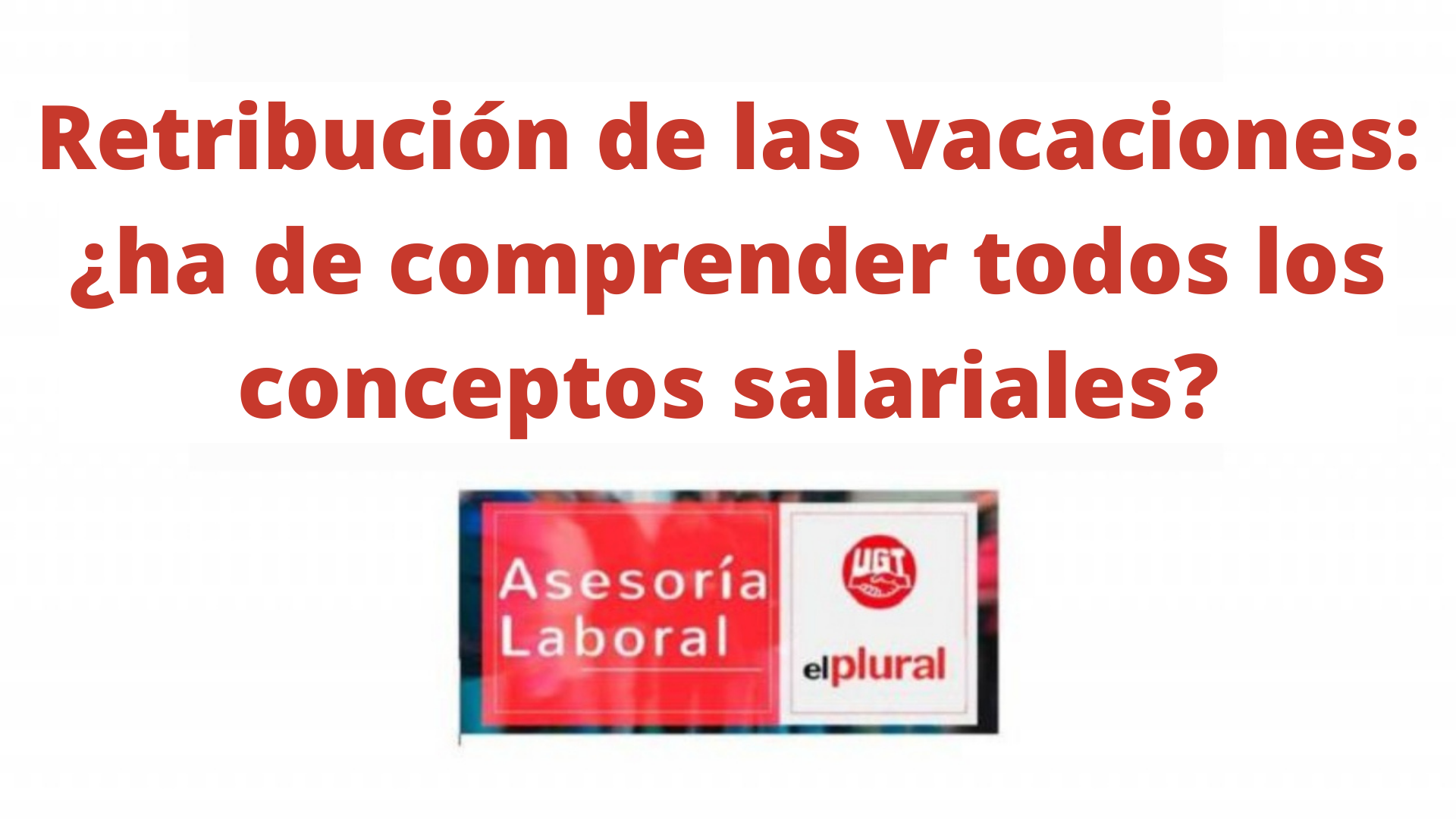 Retribución de las vacaciones: ha de comprender todos los conceptos salariales en su promedio