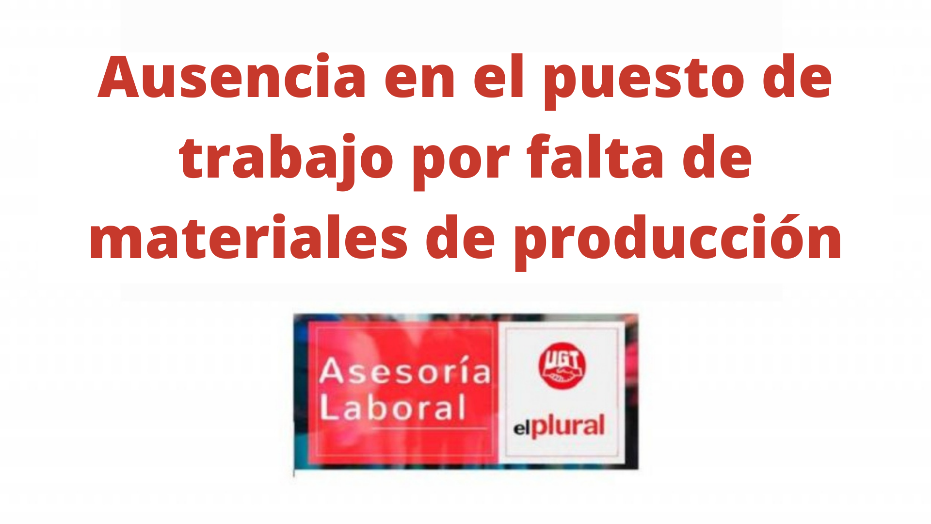 Ausencia en el puesto de trabajo por falta de materiales de producción