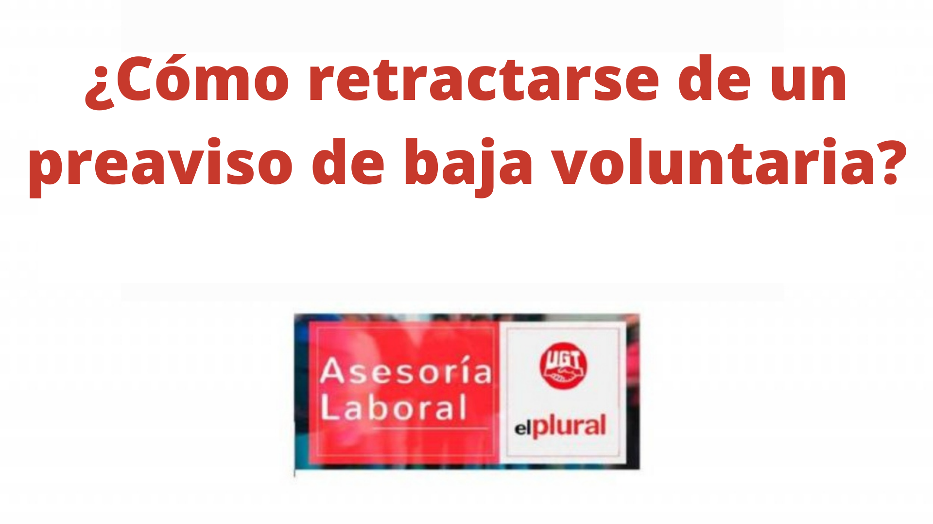 ¿Cómo retractarse de un preaviso de baja voluntaria