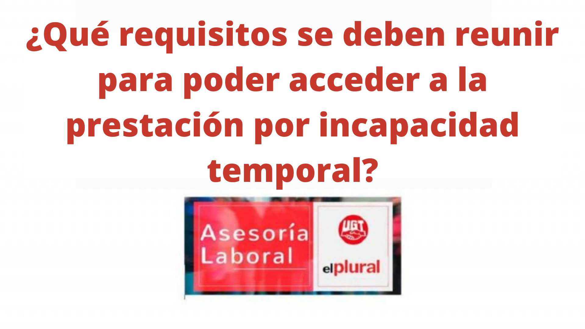 ¿Qué requisitos se deben reunir para poder acceder a la prestación por incapacidad temporal