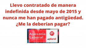 Llevo contratado de manera indefinida desde mayo de 2015 y nunca me han pagado antigüedad. ¿Me la deberían pagar