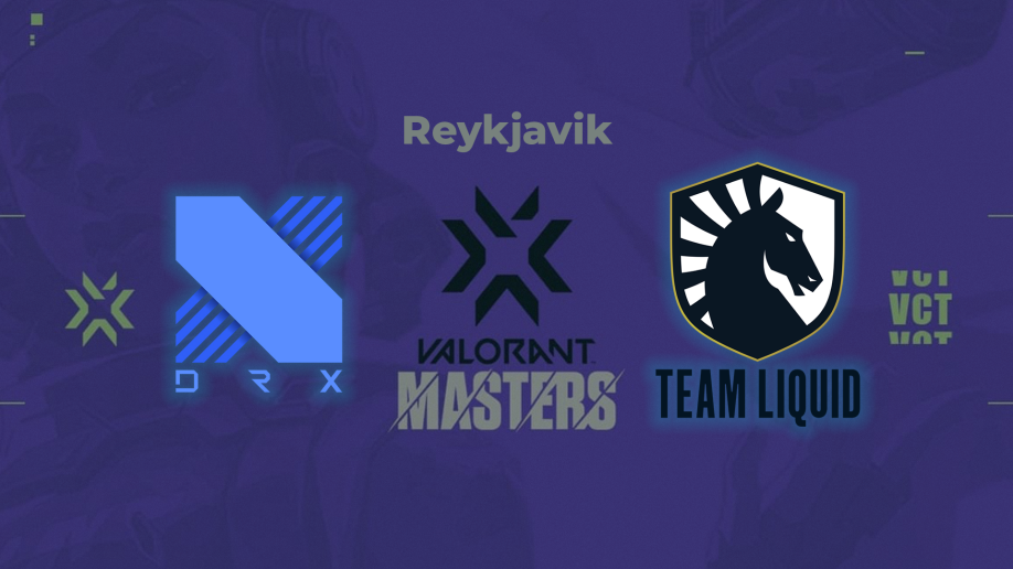 VALORANT Masters Reikiavik I DRX Team Liquid