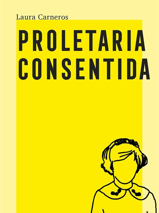 'Proletaria consentida'. (Editorial Caballo de Troya). 'Proletaria consentida'. (Editorial Caballo de Troya).