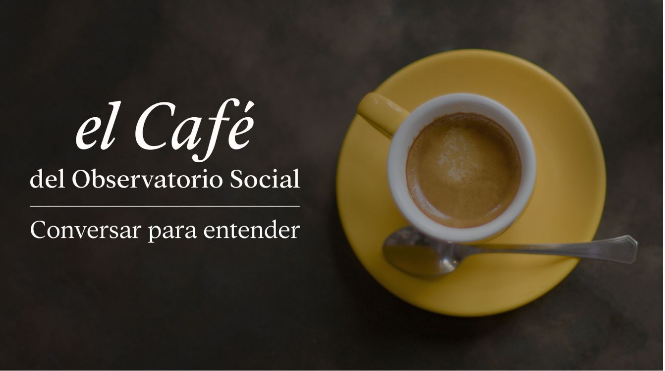 El Café del Observatorio Social, nueva serie de entrevistas