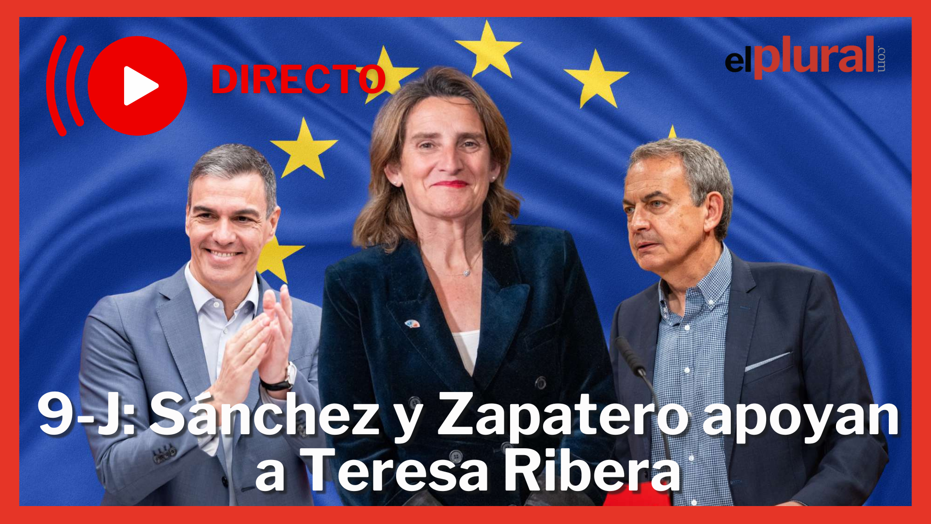 Sánchez y Zapatero apoyan a Teresa Ribera en el inicio de campaña | Elaboración propia/EP
