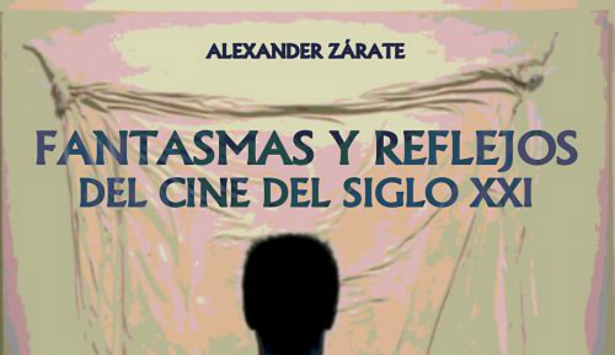 Fantasmas y reflejos del cine del siglo XXI',  Alexander Zárate
