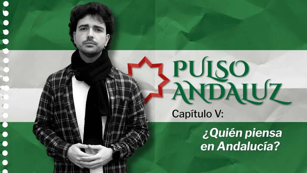 Pulso Andaluz | Capítulo 5: ¿Quién piensa en Andalucía?
