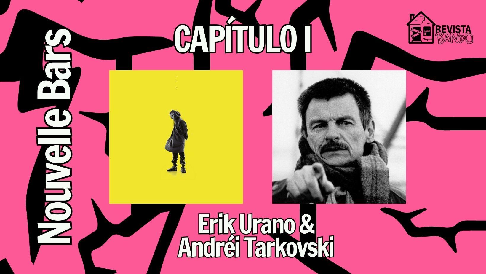 Nouvelle Bars, capítulo I: Erik Urano, Andréi Tarkovski y Stalker
