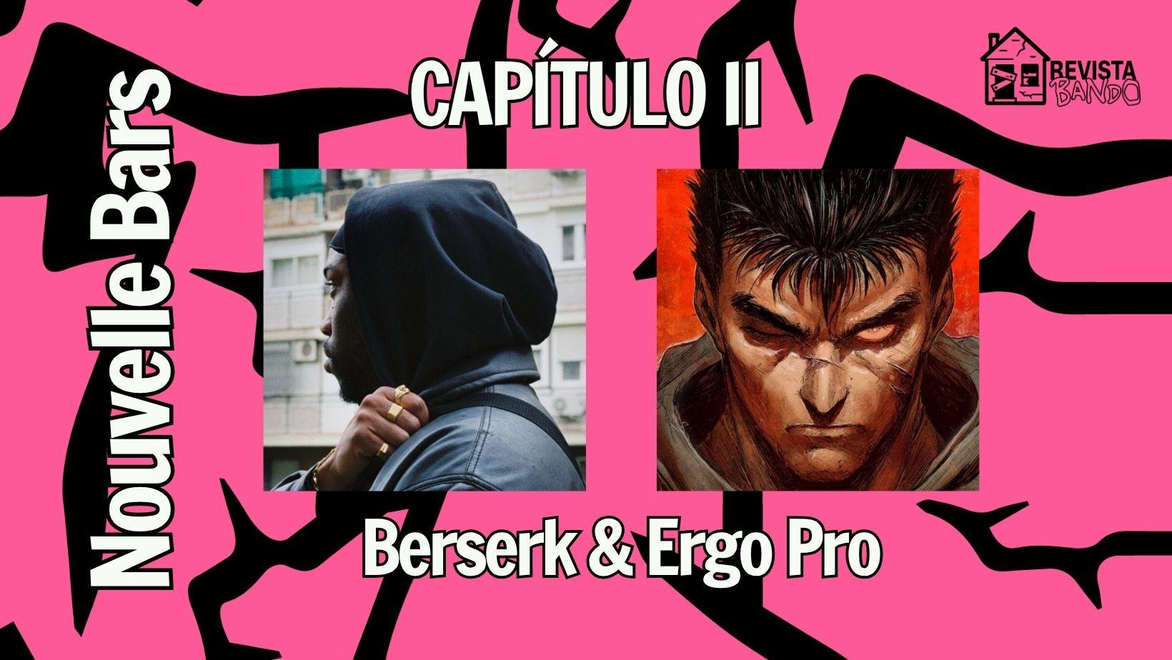 Nouvelle Bars, capítulo III: El impacto de Berserk en la música de Ergo Pro
