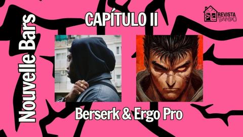 Nouvelle Bars, capítulo III: El impacto de Berserk en la música de Ergo Pro