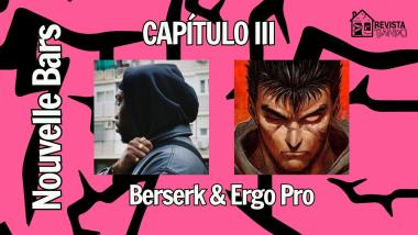 Nouvelle Bars, capítulo III: El impacto de Berserk en la música de Ergo Pro