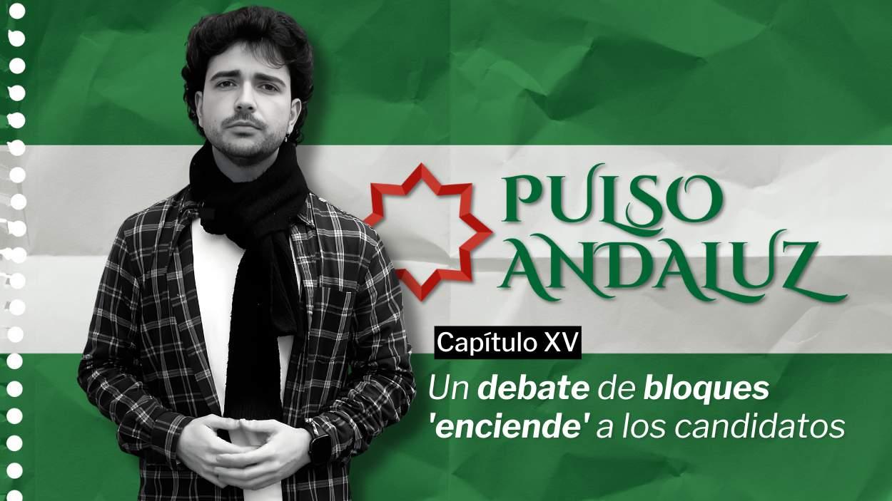 Pulso Andaluz | Capítulo XV: Un debate de bloques 'enciende' a los candidatos