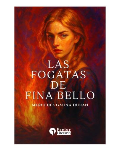 Las fogatas de Fina Bello: Un amor prohibido y la búsqueda de la libertad de Mercedes Gauna Duran Las fogatas de Fina Bello: Un amor prohibido y la búsqueda de la libertad de Mercedes Gauna Duran