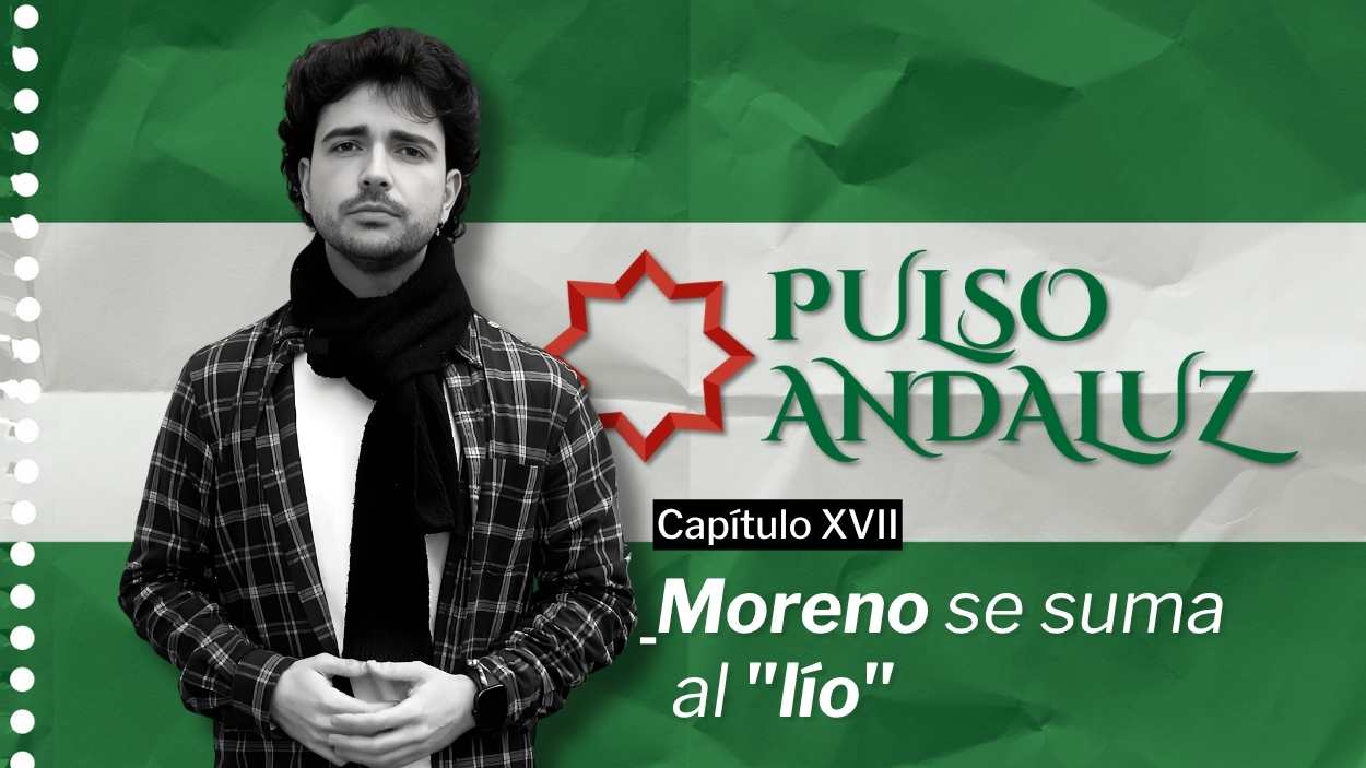 Pulso Andaluz | Capítulo XVII: Moreno se suma al "lío"