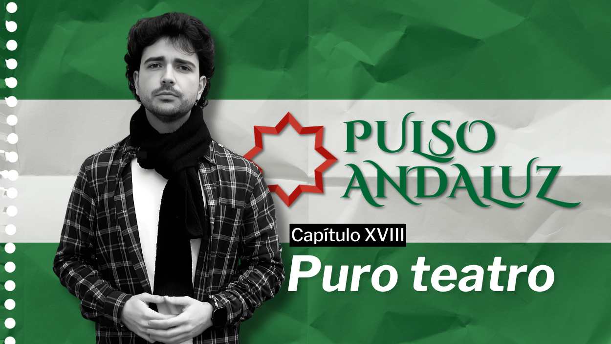 Pulso Andaluz | Capítulo XVIII: "Puro teatro"