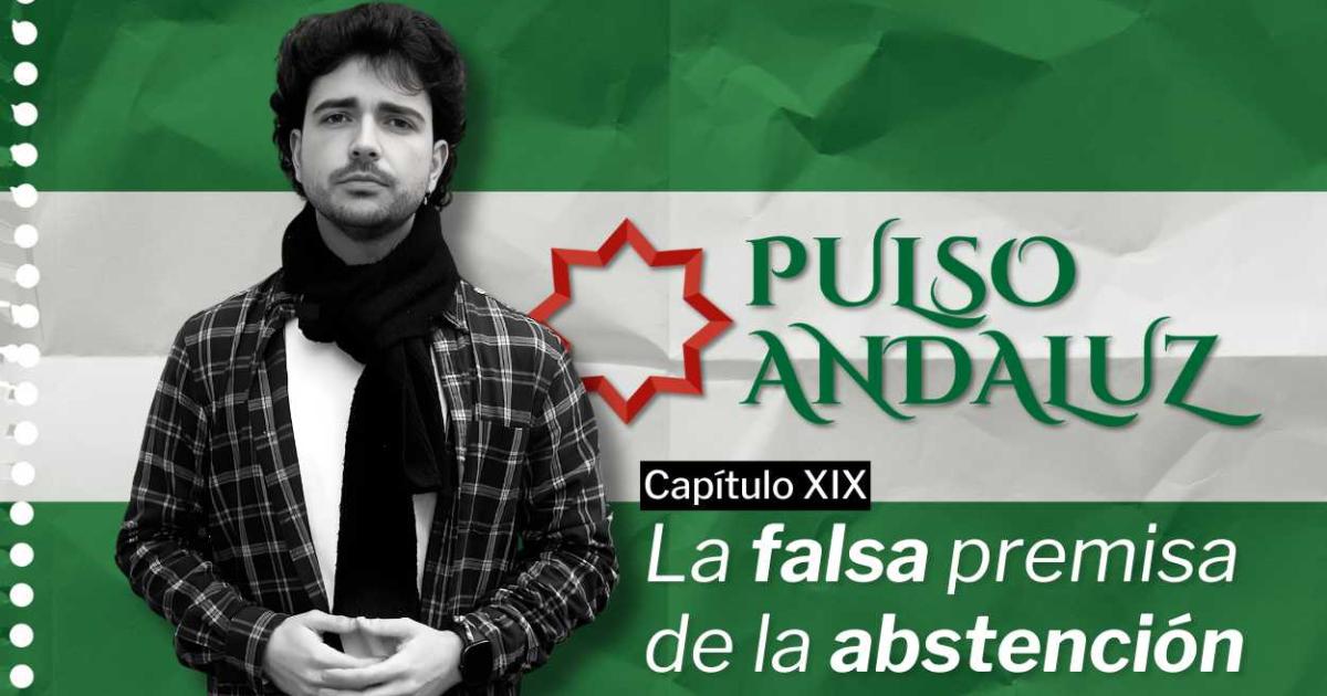 Pulso Andaluz | Capítulo XIX: La falsa premisa de la abstención