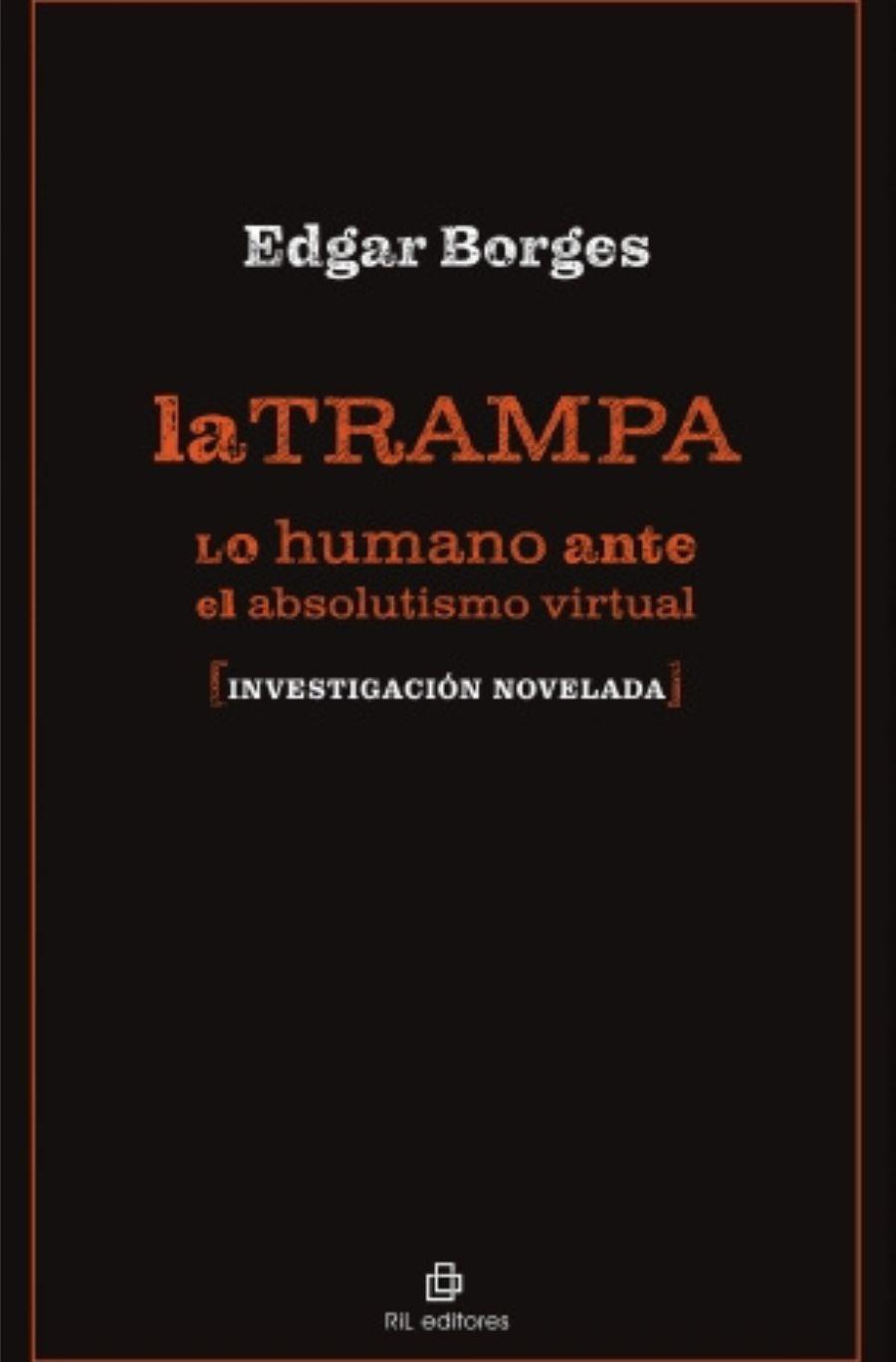 'La trampa. Lo humano ante el absolutismo virtual', de Edgar Borges 'La trampa. Lo humano ante el absolutismo virtual', de Edgar Borges