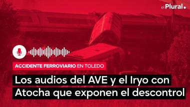 Los audios del AVE y el Iryo con Atocha exponen el descontrol y la concatenación de errores en el accidente de Toledo