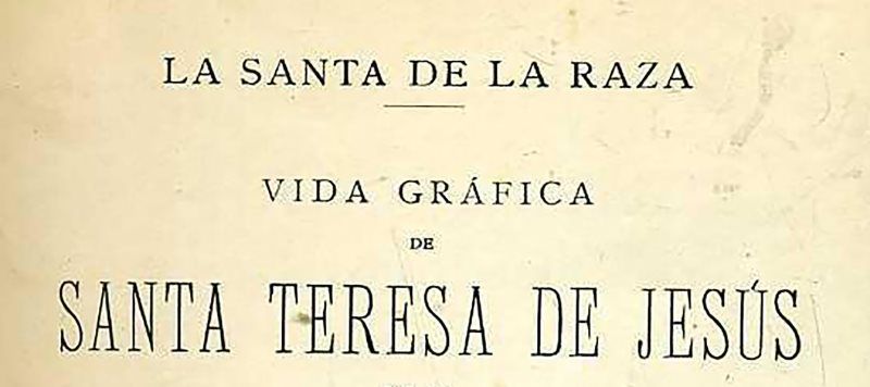 Santa Teresa que había sido candidata a ser patrona de España se vio de pronto convertida en “santa de la raza”.