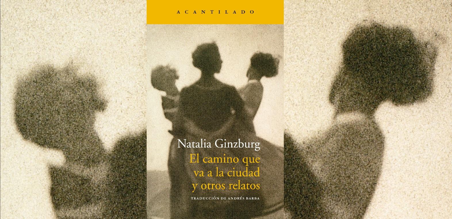 'El camino que va a la ciudad y otros relatos', de Natalia Ginzburg