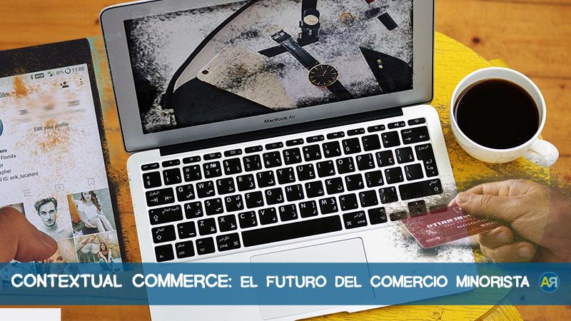 Contextual Commerce: El futuro comercio minorista