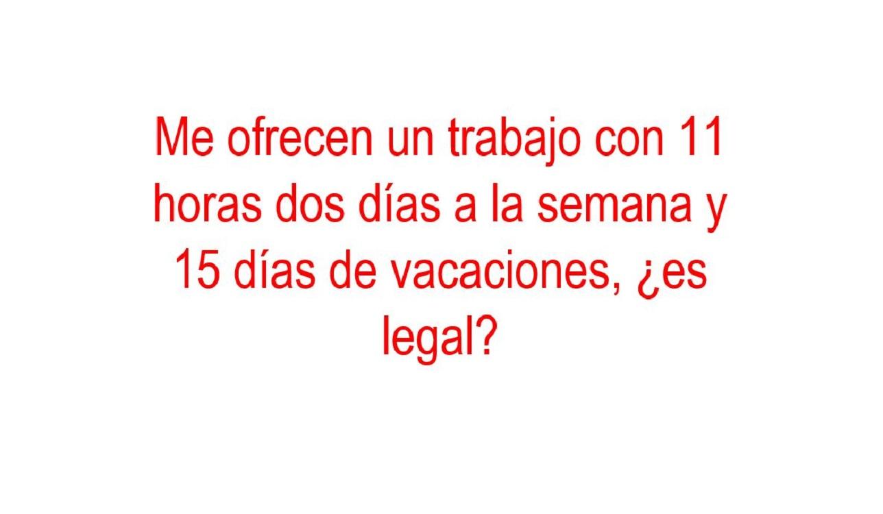 Trabajo de 11 horas dos días a la semana y 15 días de vacaciones, ¿es legal?