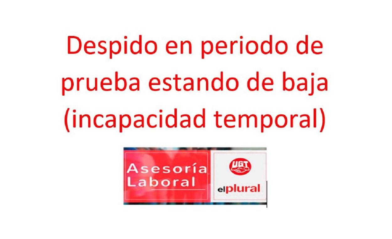 Despido en periodo de prueba estando de baja (incapacidad temporal)