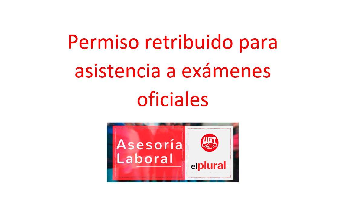 Permiso retribuido para asistencia a exámenes oficiales